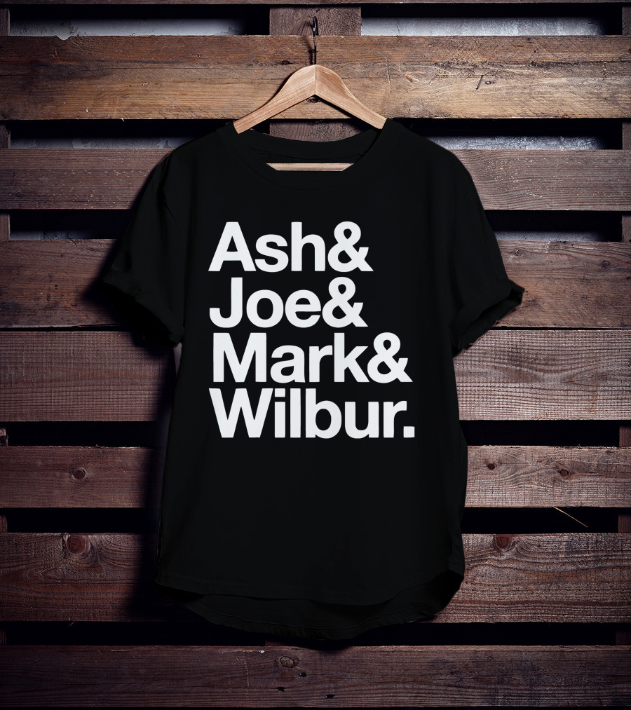 Ash And Joe And Mark And Wilbur T-Shirt