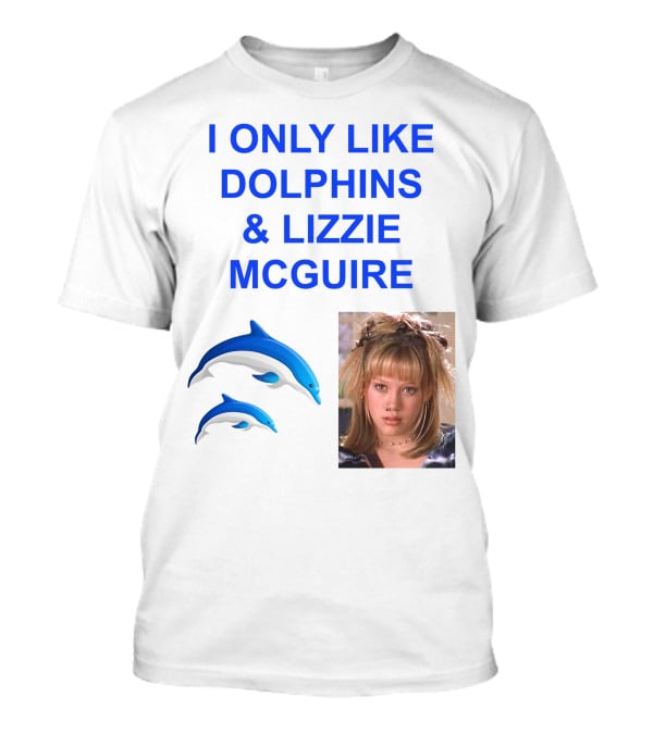 I ONLY Like Dolphins And Lizzie McGuire With Dolphins And Girl Image T-Shirt