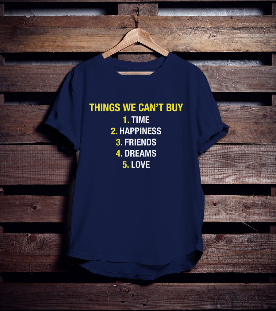 Things We Can't Buy Time Happiness Friends Dreams Love T-Shirt
