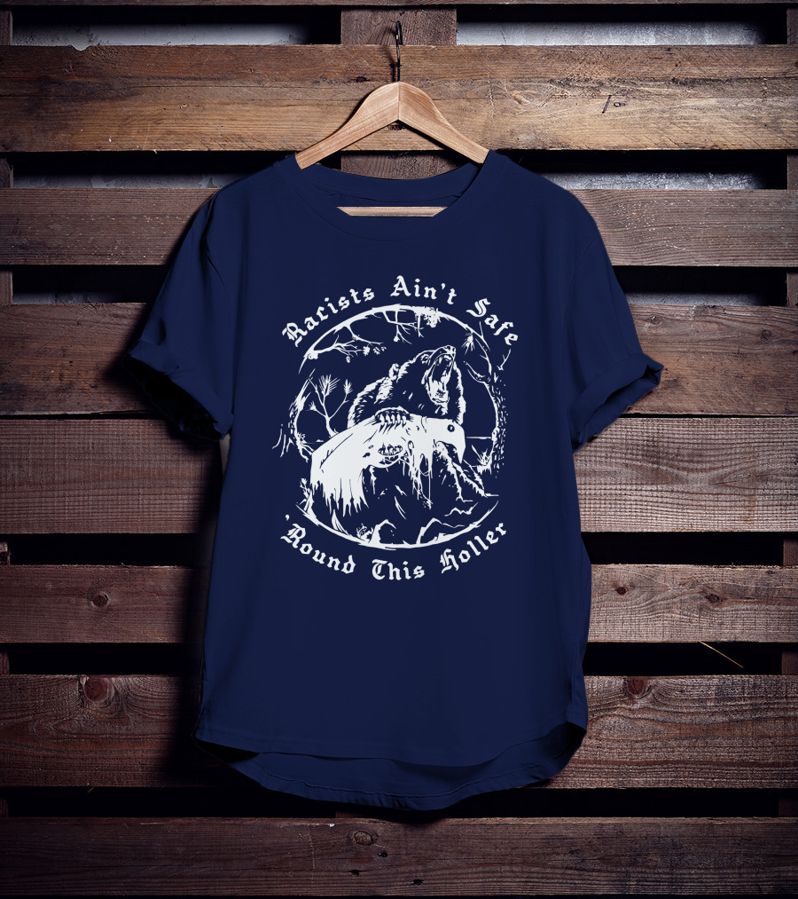 Racists Ain’t Safe Round This Holler Bear In The Forest T-Shirt