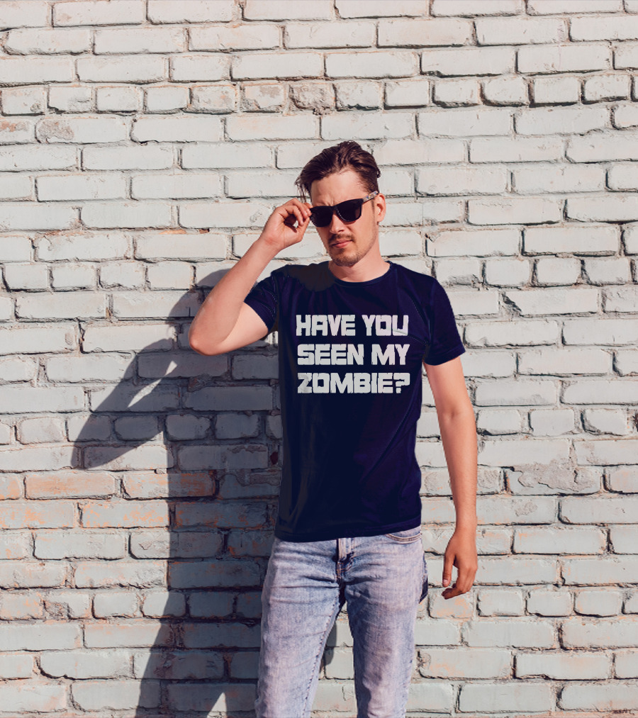 Have You Seen My Zombie? T-Shirt