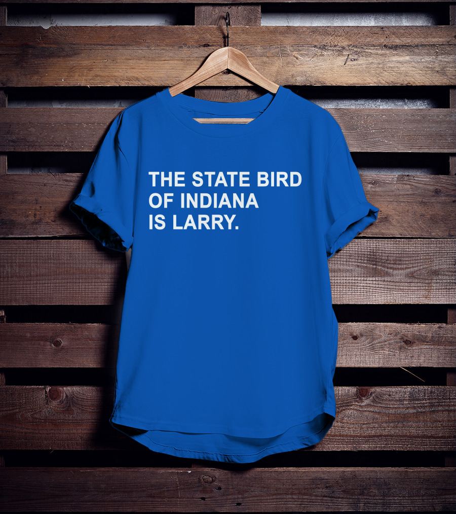 The State Bird Of Indiana Is Larry T-Shirt