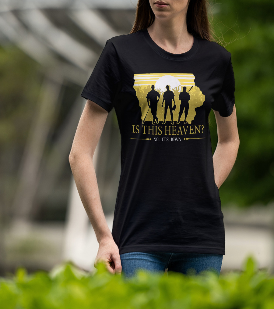 Is This Heaven No It's Iowa Field Of Dreams T-Shirt