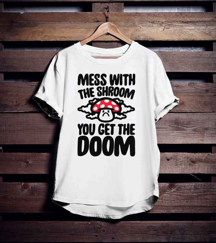 Mess With The Shroom You Get The Doom Angry Red Mushroom Cloud T-Shirt