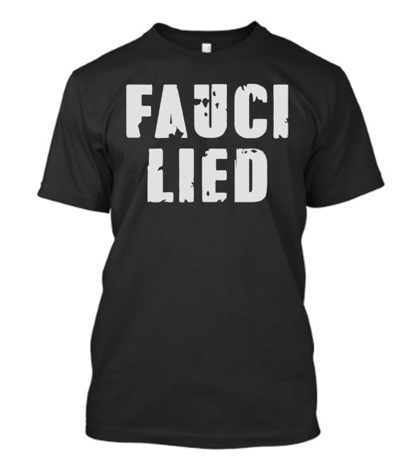 FAUCI LIED T-Shirt