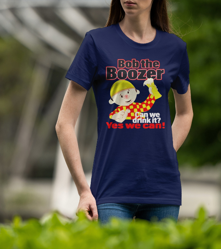 Bob The Boozer Can We Drink It Yes We Can T-Shirt