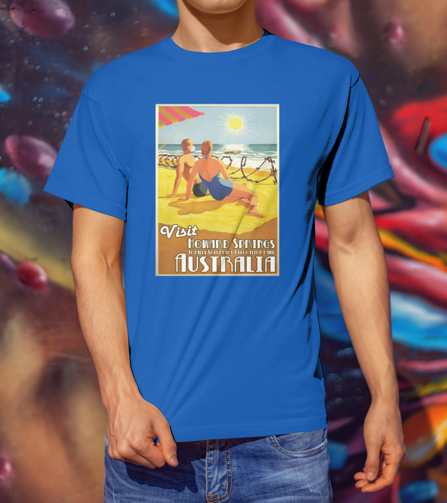 Visit Howard Springs Totally Voluntary Relocation Camp Australia T-Shirt