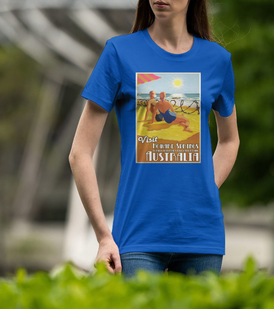 Visit Howard Springs Totally Voluntary Relocation Camp Australia T-Shirt