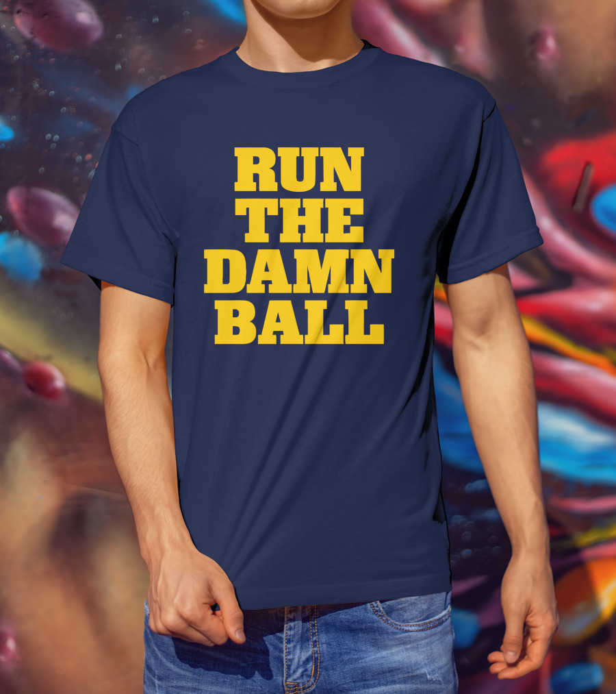 RUN THE DAMN BALL Michigan OL Football Fan T-Shirt