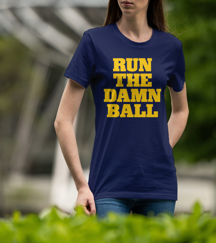 RUN THE DAMN BALL Michigan OL Football Fan T-Shirt