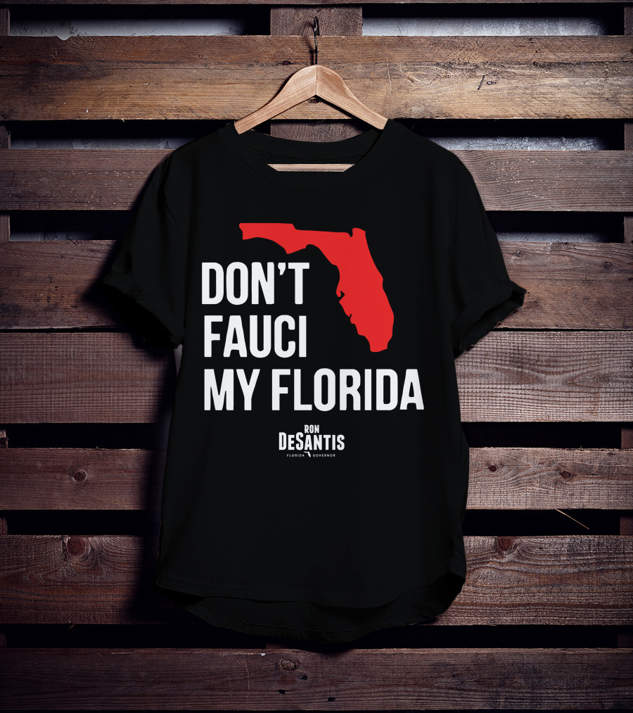 Ron Desantis Don't Fauci My Florida Governor Ron Desantis T-Shirt