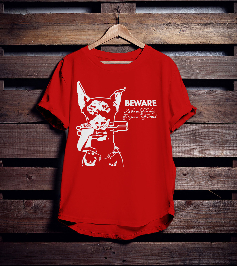 Beware At The End Of The Day Life Is Just A Tuff Crowd T-Shirt