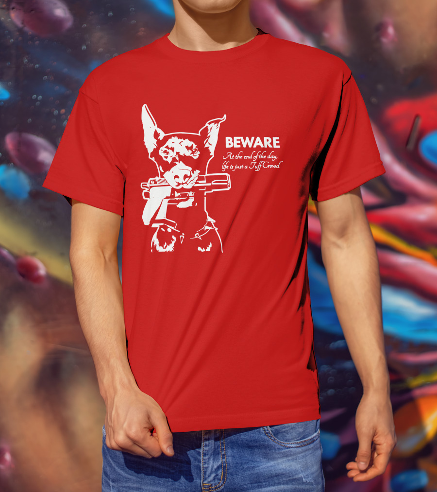 Beware At The End Of The Day Life Is Just A Tuff Crowd T-Shirt