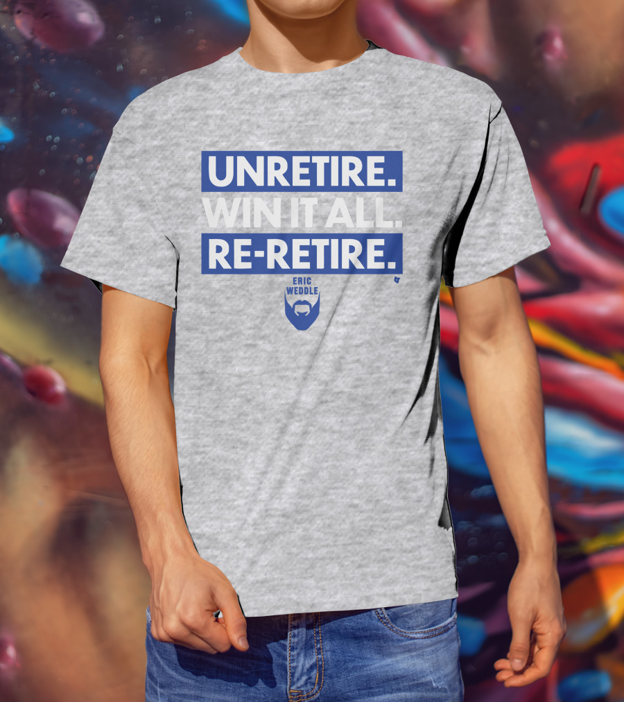 Unretire Win It All Re-Retire Eric Weddle T-Shirt