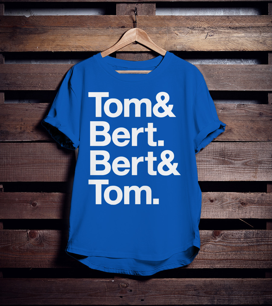 Tom And Bert Bert And Tom Text T-Shirt