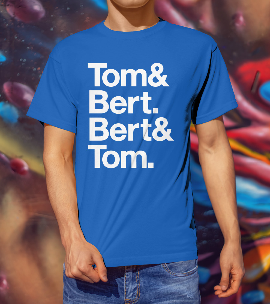 Tom And Bert Bert And Tom Text T-Shirt