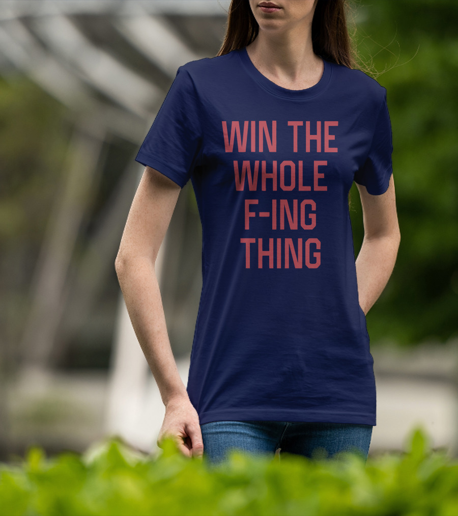Win The Whole F-ing Thing Bold Motivational T-Shirt