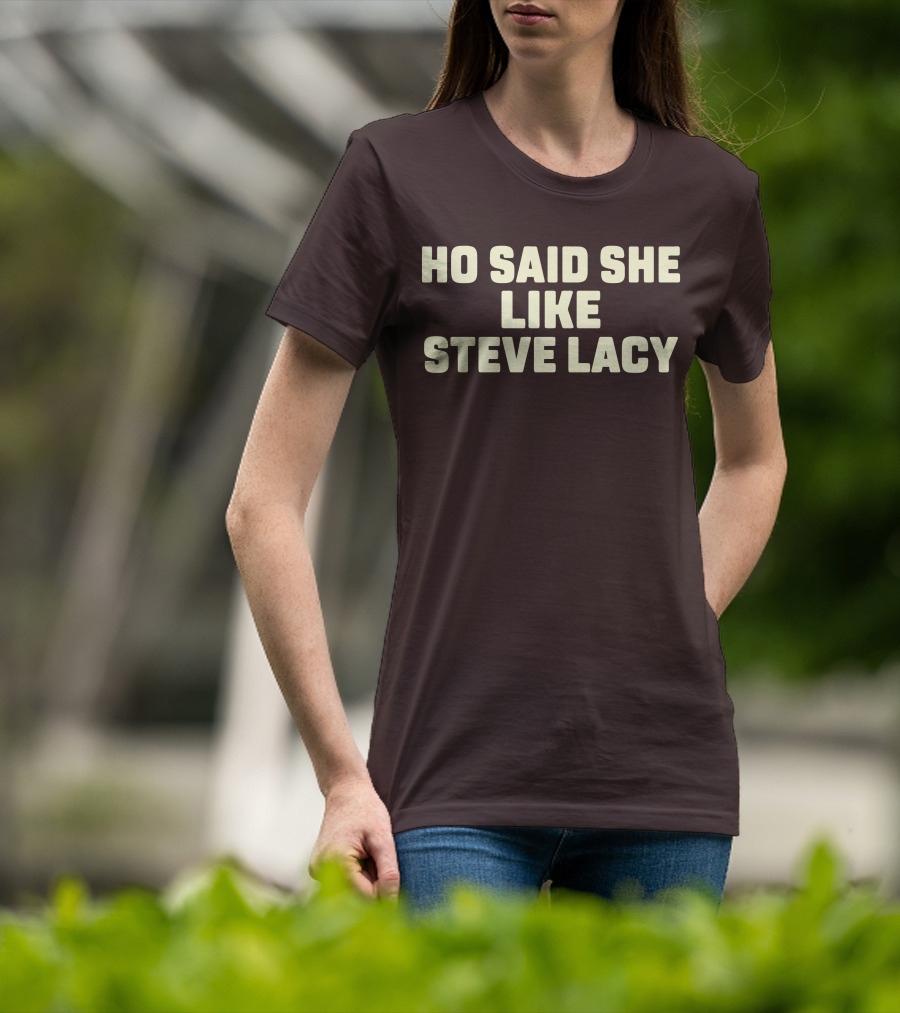 Ho Said She Like Steve Lacy T-Shirt