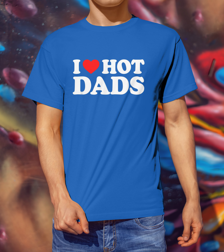 I Love Hot Dads T-Shirt
