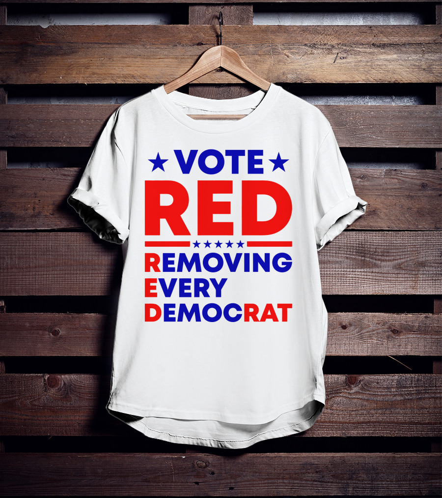 Vote Red Removing Every Democrat T-Shirt