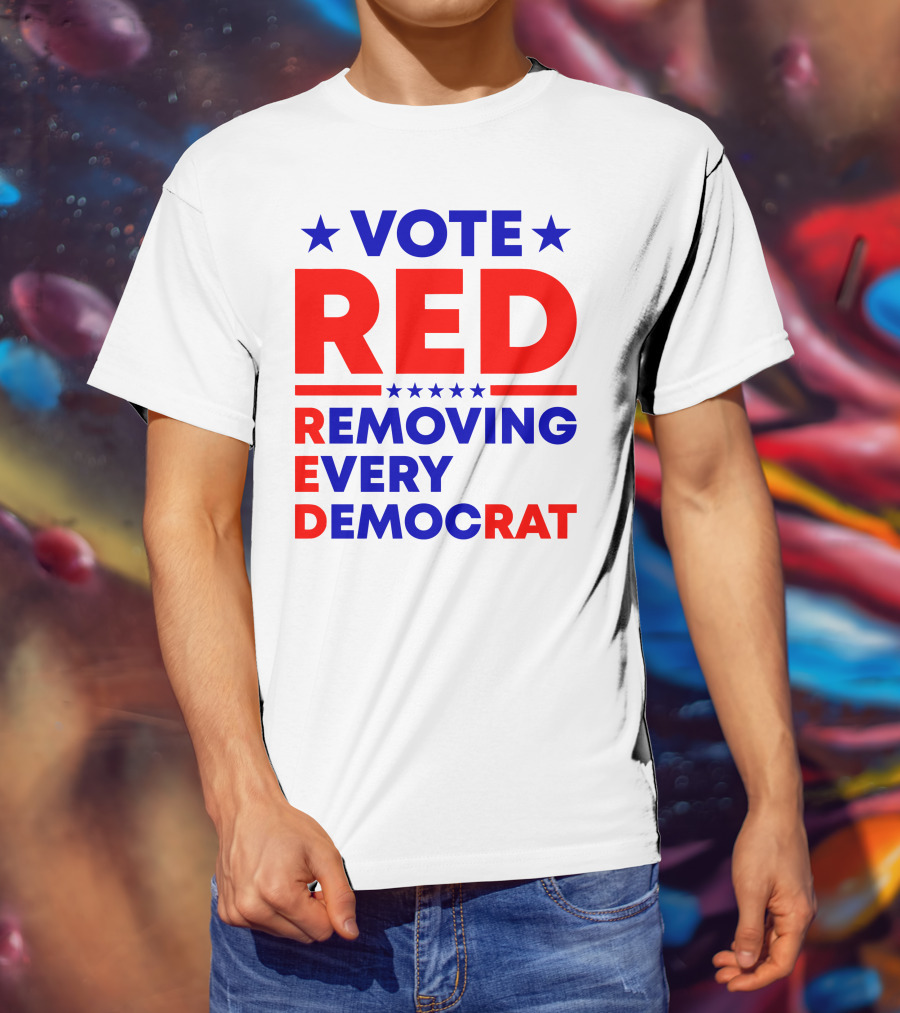 Vote Red Removing Every Democrat T-Shirt