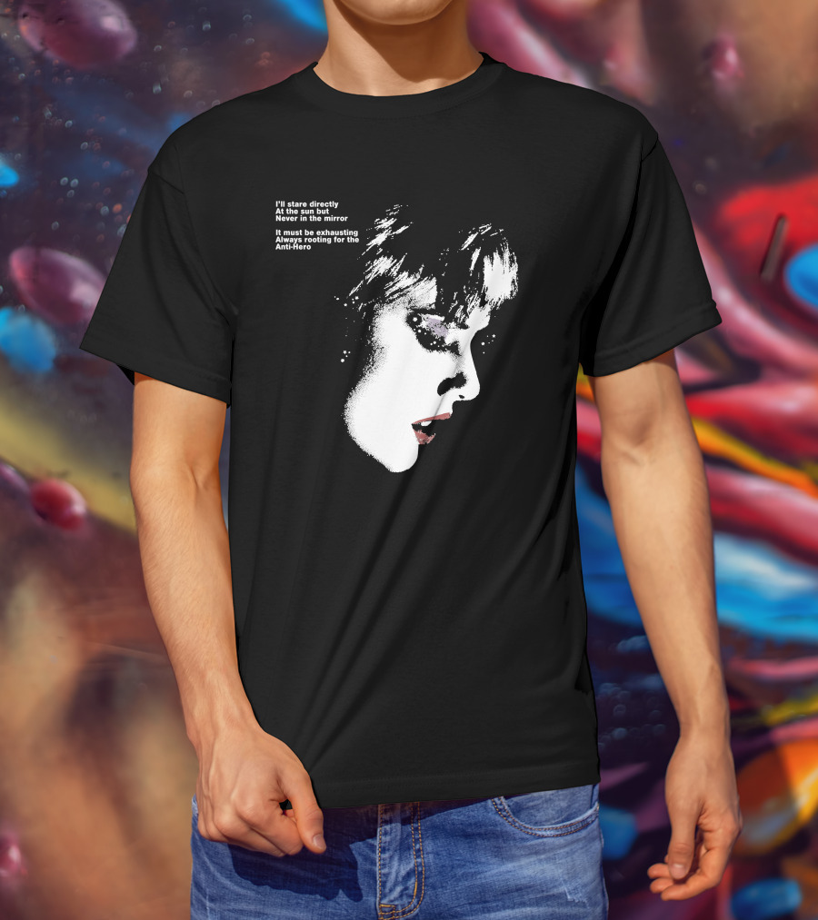 I'll Stare Directly At The Sun But Never In The Mirror Always Rooting For The Anti-Hero T-Shirt