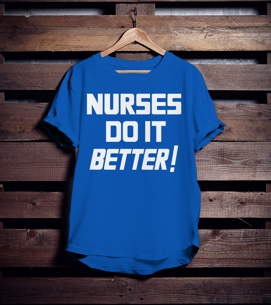 Nurses Do It Better Blue T-Shirt