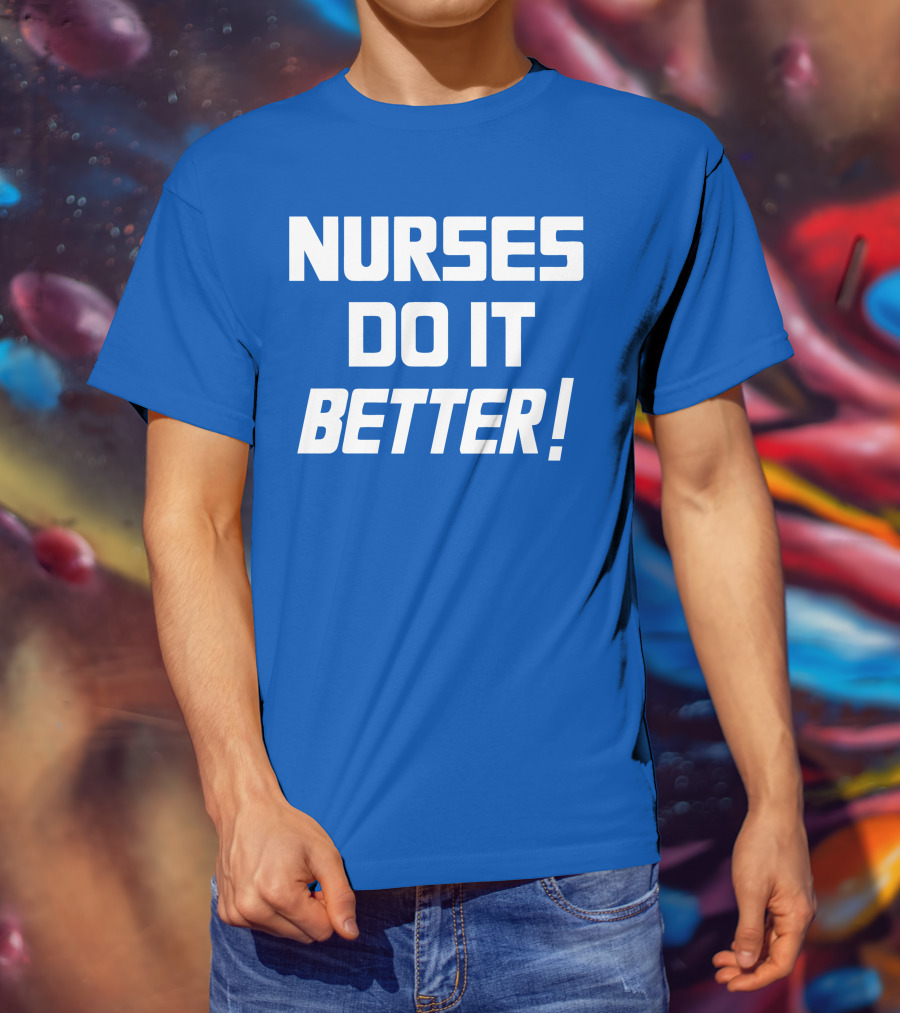 Nurses Do It Better Blue T-Shirt