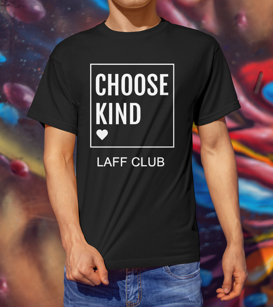 Choose Kind Heart Laff Club T-Shirt