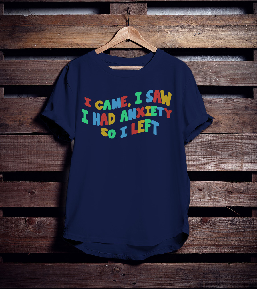 I Came I Saw I Had Anxiety So I Left Playful T-Shirt
