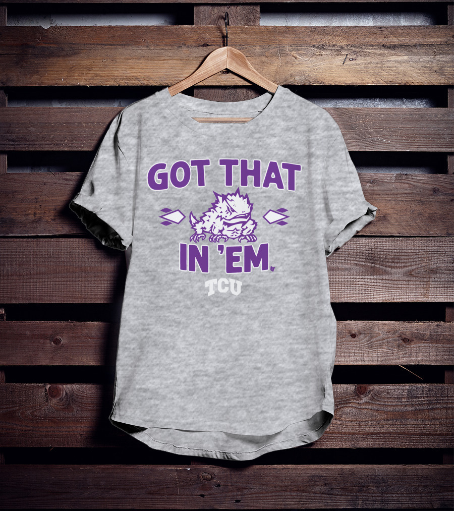 TCU Football Got That Frog In 'Em T-Shirt