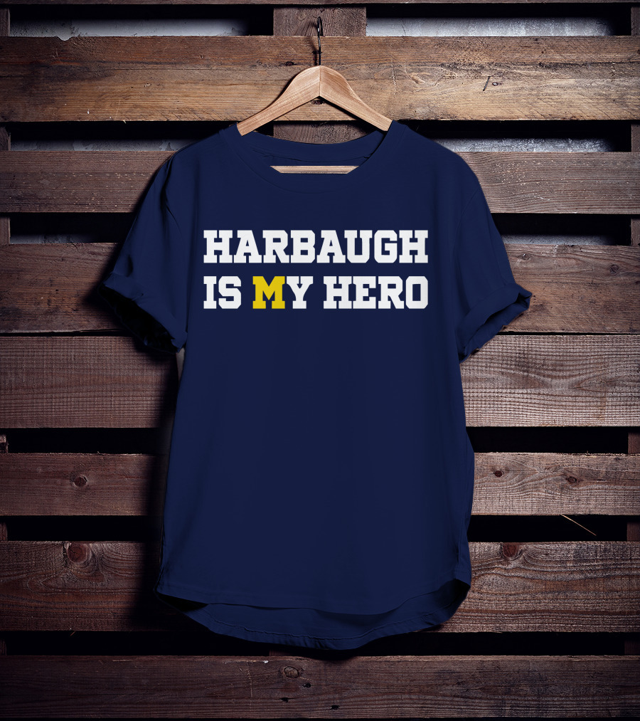 Harbaugh Is My Hero Michigan T-Shirt