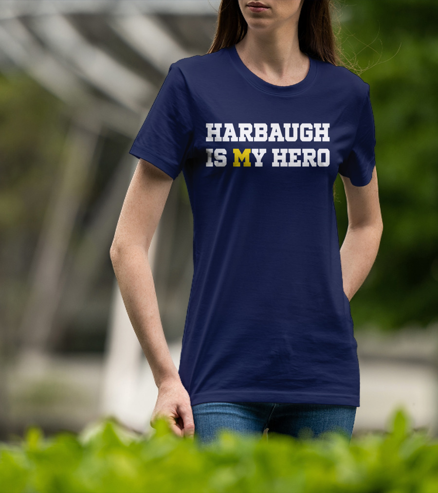 Harbaugh Is My Hero Michigan T-Shirt