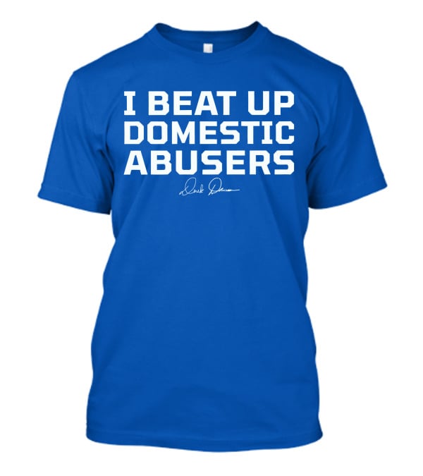 I Beat Up Domestic Abusers Derrick Lewis Signature T-Shirt