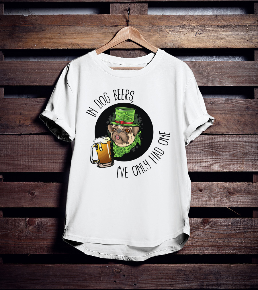 In Dog Beers I've Only Had One Pug With Green Hat And Beer Mug T-Shirt