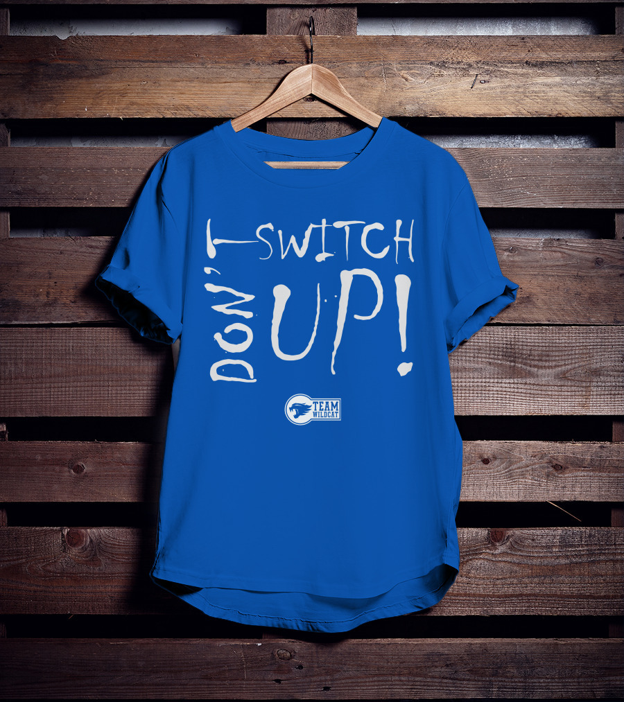 Team Wildcat Don't Switch Up T-Shirt