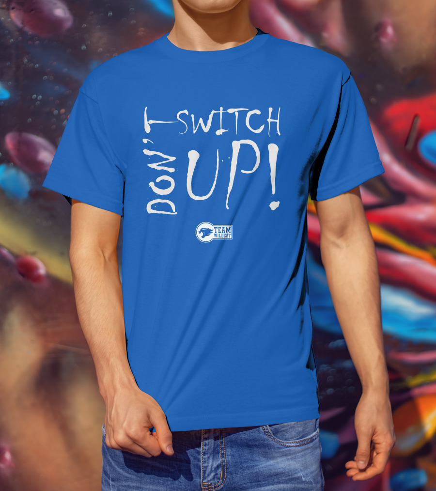 Team Wildcat Don't Switch Up T-Shirt