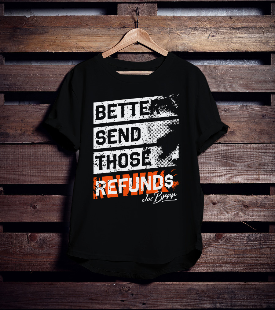 Better Send Those Refunds Joe Burrow T-Shirt