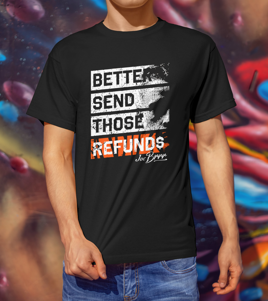 Better Send Those Refunds Joe Burrow T-Shirt