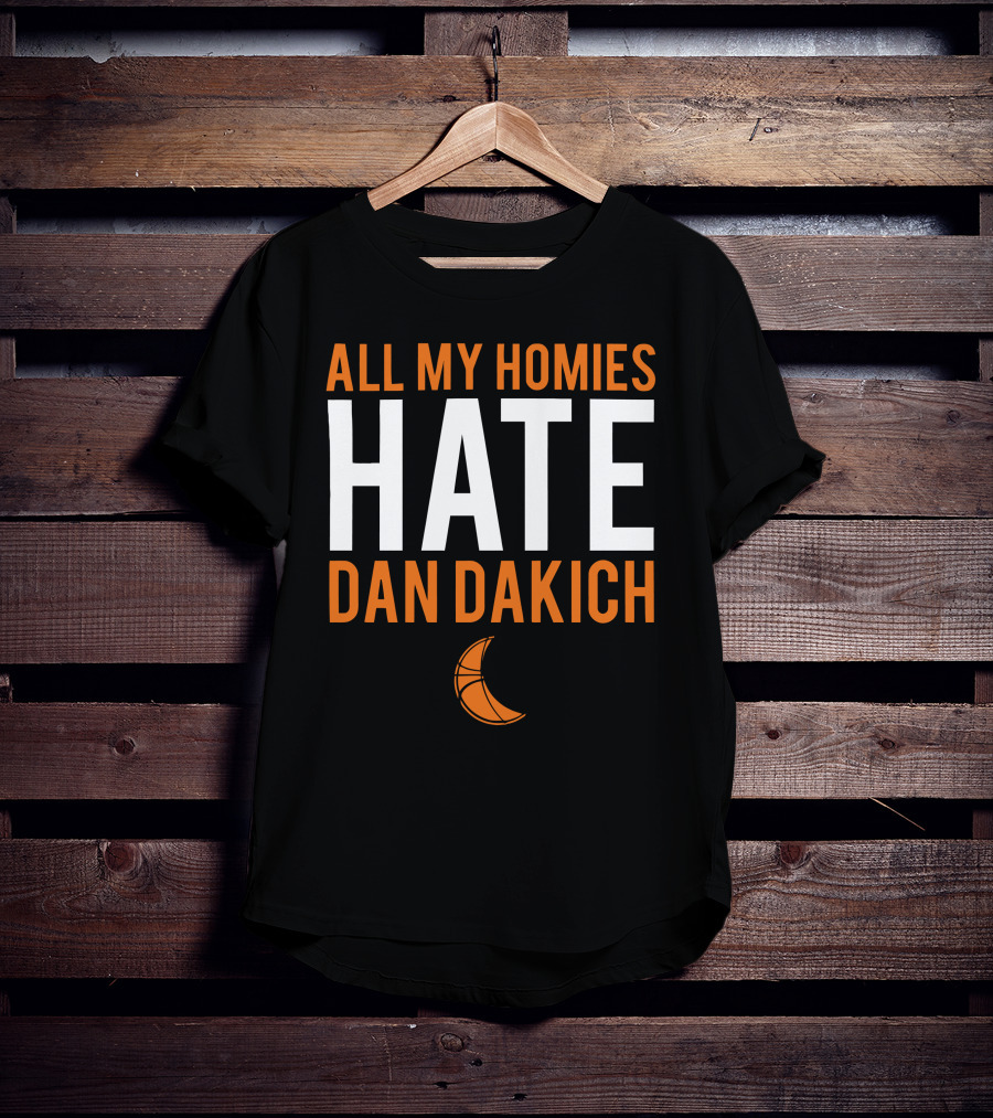 All My Homies Hate Dan Dakich Basketball T-Shirt