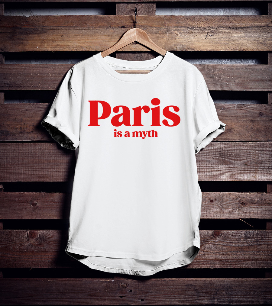 Paris Is A Myth T-Shirt