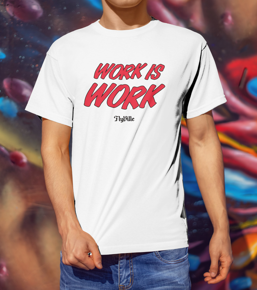 Work Is Work FlyVille Text Bold Red Font T-Shirt