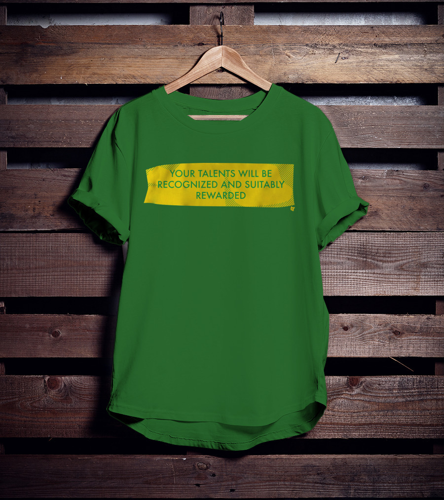 Your Talents Will Be Recognized And Suitably Rewarded T-Shirt