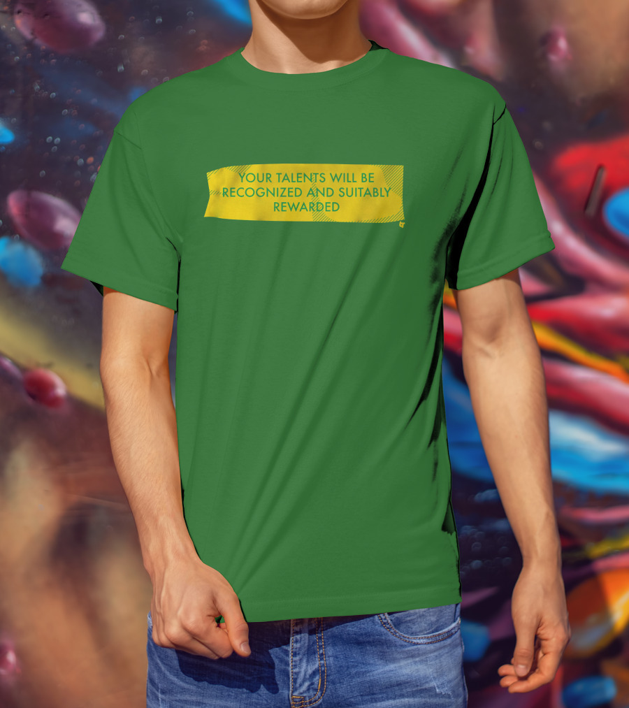 Your Talents Will Be Recognized And Suitably Rewarded T-Shirt