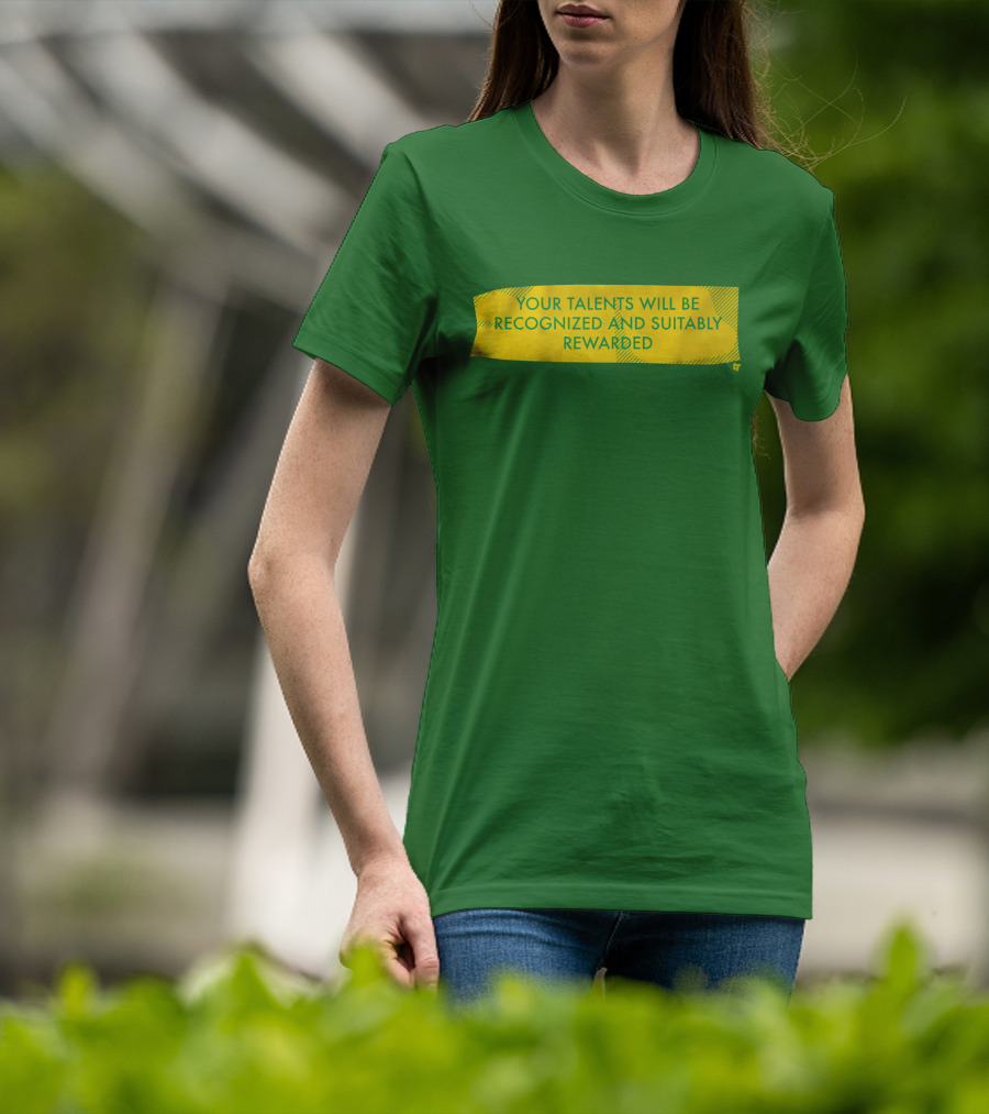 Your Talents Will Be Recognized And Suitably Rewarded T-Shirt