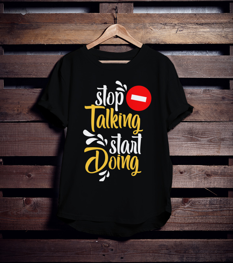 Stop Talking Start Doing Hand Drawn Typography Motivational Inspirational T-Shirt