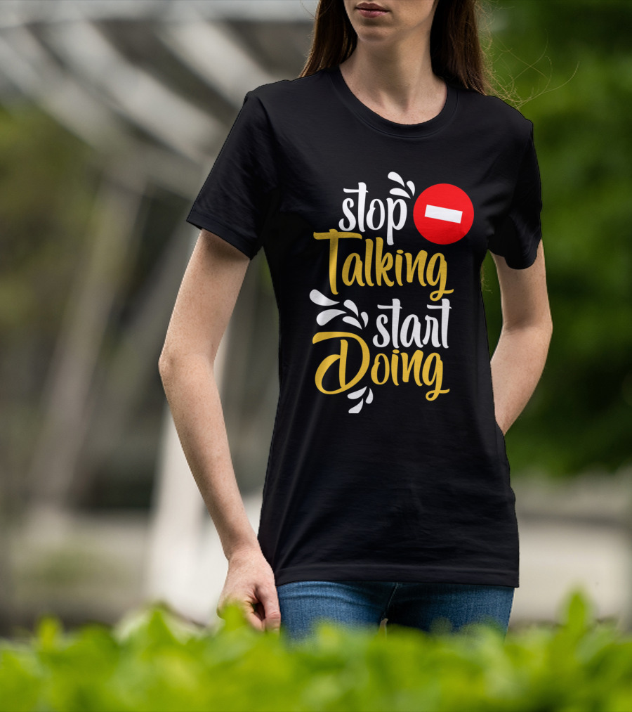 Stop Talking Start Doing Hand Drawn Typography Motivational Inspirational T-Shirt