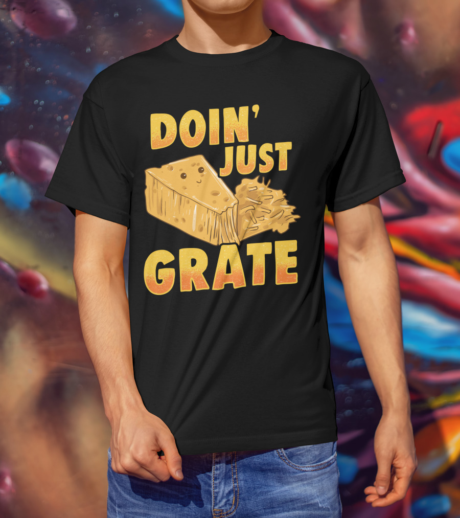 Doin Just Grate Cheese Lover Kawaii Cheesey T-Shirt