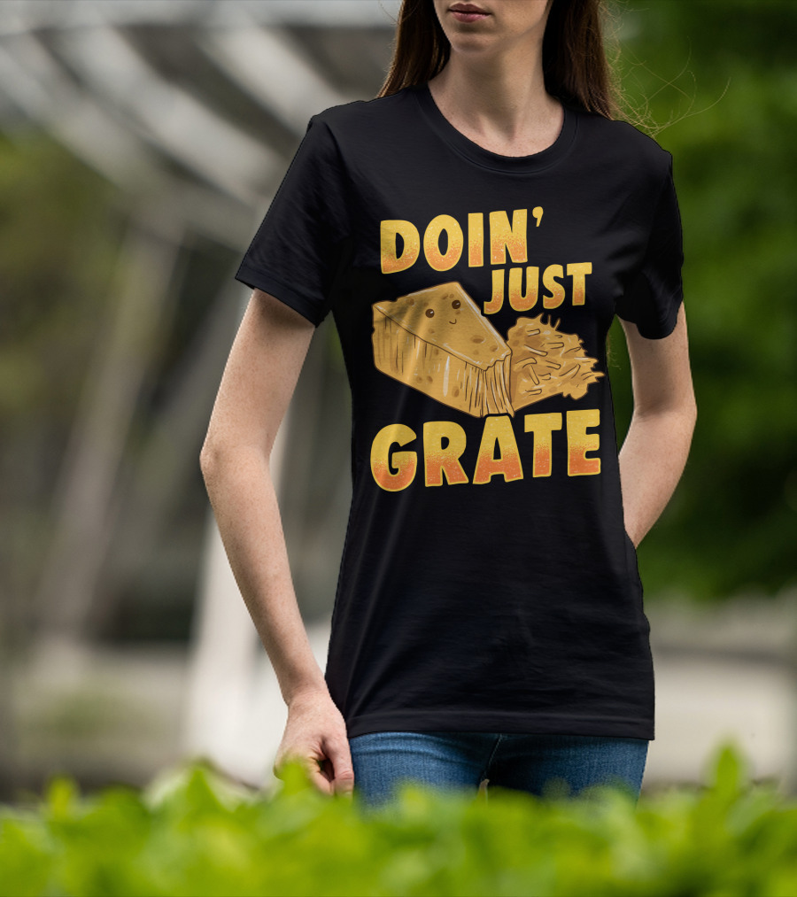 Doin Just Grate Cheese Lover Kawaii Cheesey T-Shirt