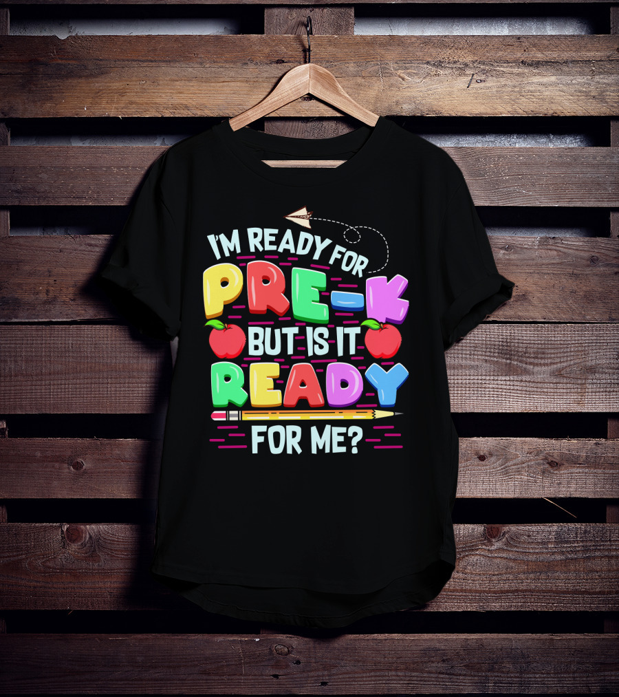 I'm Ready For Pre-K But Is It Ready For Me Funny Back To School Pre Kindergarten T-Shirt
